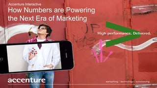 Accenture Interactive
How Numbers are Powering
the Next Era of Marketing
 