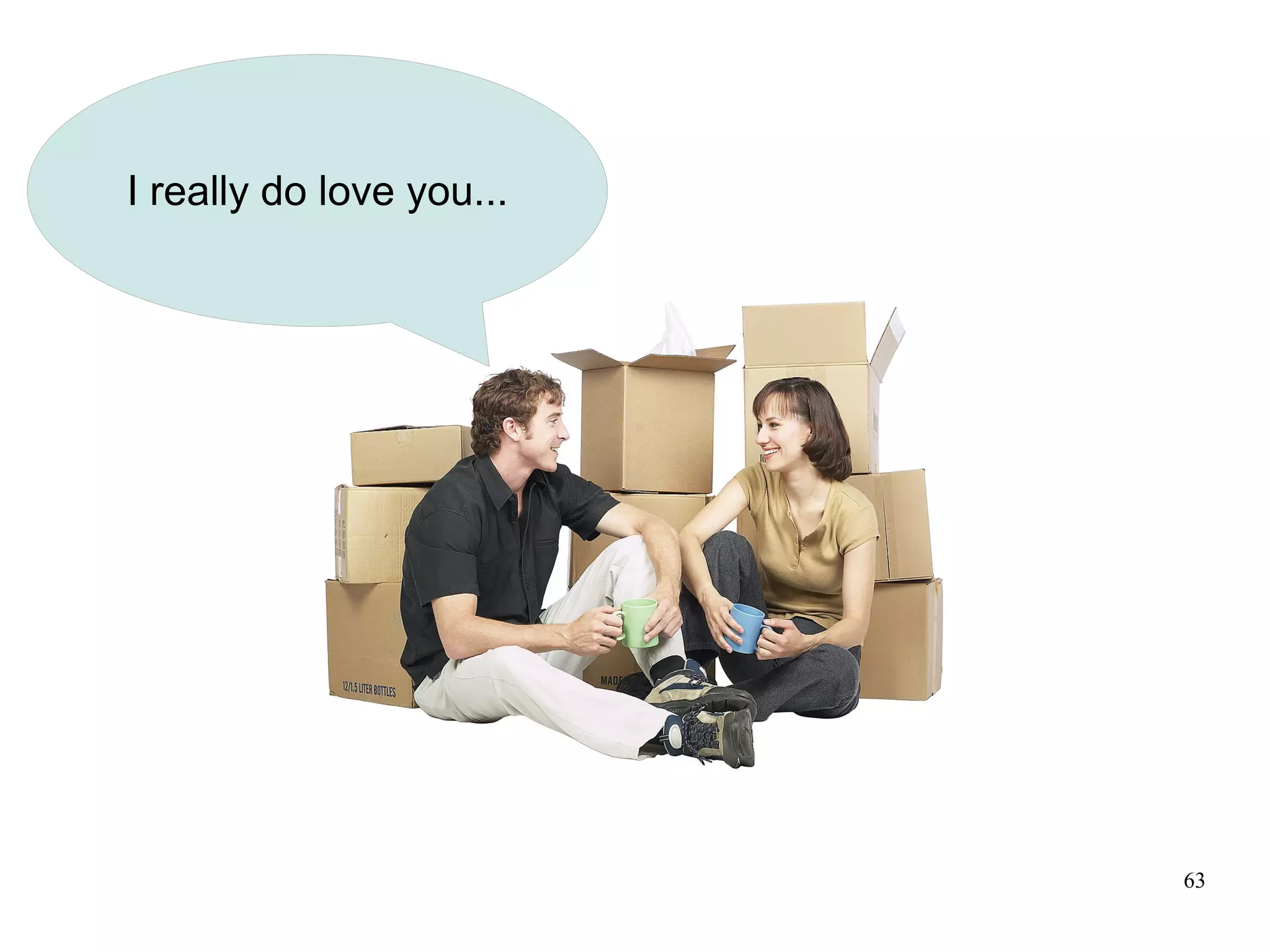 I really do love you...




                          63
 