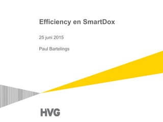 Efficiency en SmartDox
25 juni 2015
Paul Bartelings
 