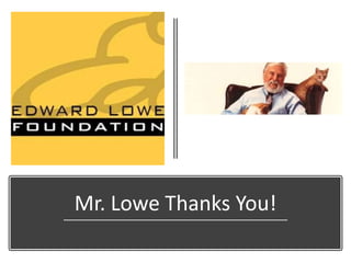 Mr. Lowe Thanks You!
 