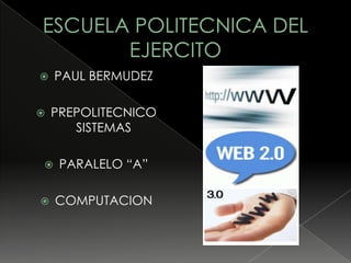    PAUL BERMUDEZ

   PREPOLITECNICO
       SISTEMAS

    PARALELO “A”

   COMPUTACION
 
