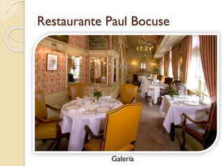 Restaurante Paul Bocuse
Galeria
 