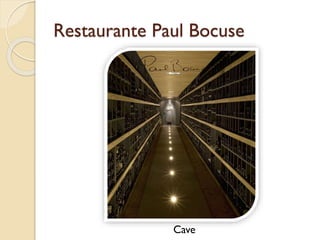 Restaurante Paul Bocuse
Cave
 