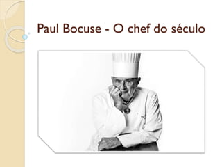 Paul Bocuse - O chef do século
 