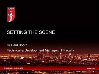 Dr Paul Booth
Technical & Development Manager, IT Faculty
SETTING THE SCENE
 