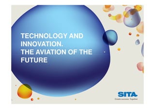 TECHNOLOGY AND 
INNOVATION. 
THE AVIATION OF THE 
FUTURE 
1 
 