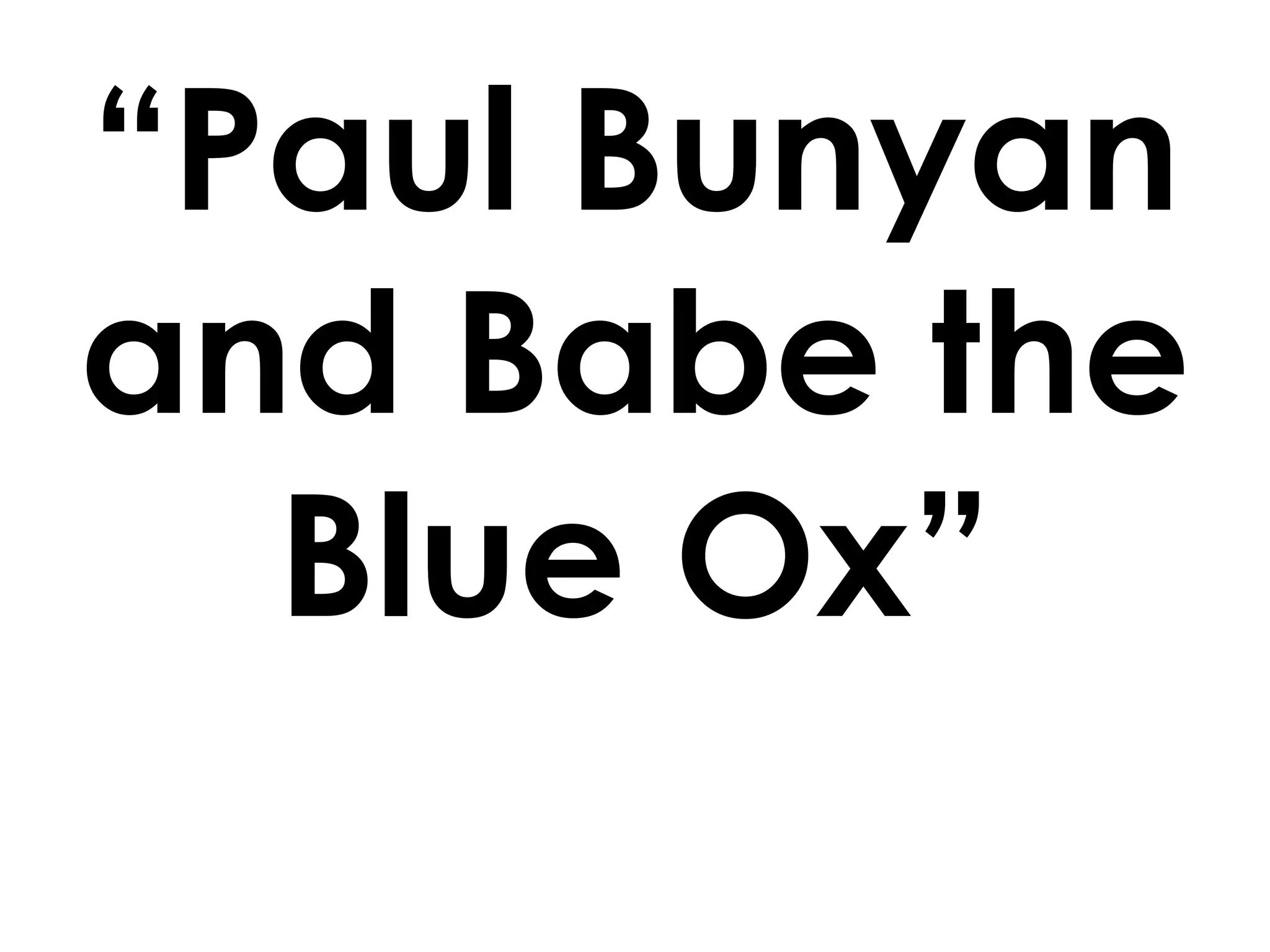 Paul bunyan and babe the blue ox PPT