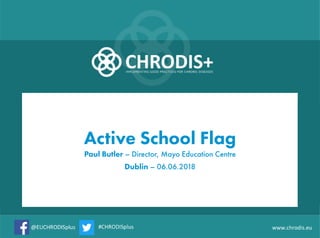 Active School Flag
Paul Butler – Director, Mayo Education Centre
Dublin – 06.06.2018
 
