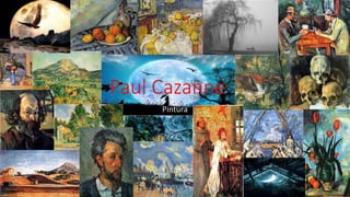 Paul Cazanne
Pintura
 