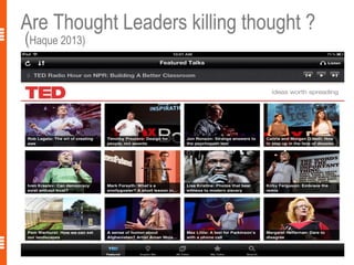 Are Thought Leaders killing thought ?
(Haque 2013)
 