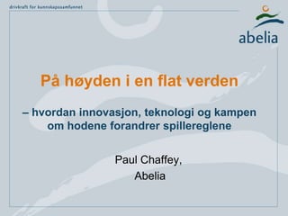 På høyden i en flat verden– hvordan innovasjon, teknologi og kampen om hodene forandrer spillereglene Paul Chaffey,  Abelia 
