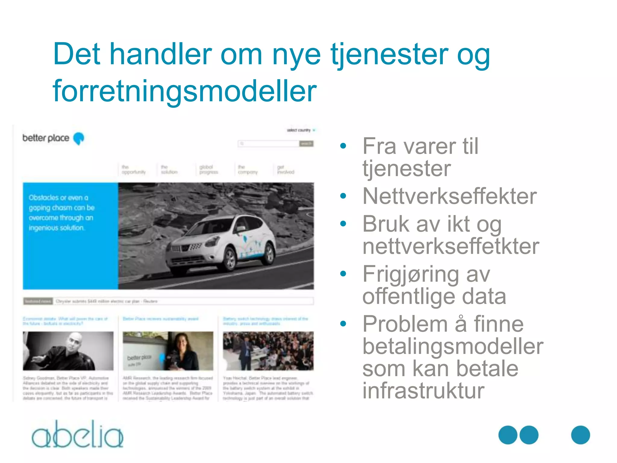 Det handler om nye tjenester og
forretningsmodeller
                    • Fra varer til
                      tjenester
                    • Nettverkseffekter
                    • Bruk av ikt og
                      nettverkseffetkter
                    • Frigjøring av
                      offentlige data
                    • Problem å finne
                      betalingsmodeller
                      som kan betale
                      infrastruktur
 