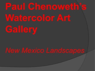 Paul Chenoweth’s Watercolor Art GalleryNew Mexico Landscapes 