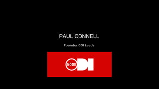 PAUL CONNELL
Founder ODI Leeds
 