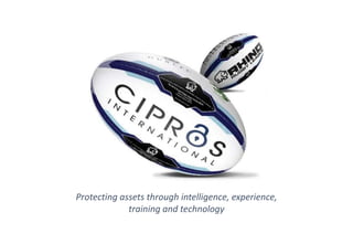 Protecting assets through intelligence, experience,
training and technology
 