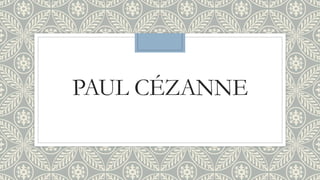 PAUL CÉZANNE
 