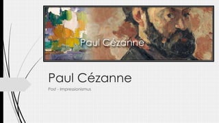 Paul Cézanne
Post - Impressionismus
 