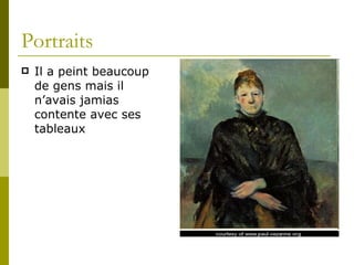 Portraits Il a peint beaucoup de gens mais il n’avais jamias contente avec ses tableaux 