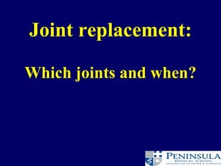 Joint replacement: Which joints and when? 