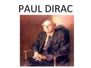 PAUL DIRAC
 