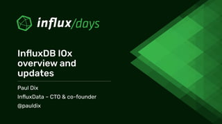Paul Dix
InﬂuxData – CTO & co-founder
@pauldix
InﬂuxDB IOx
overview and
updates
 