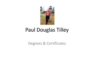 Paul Douglas Tilley Degrees & Certificates 