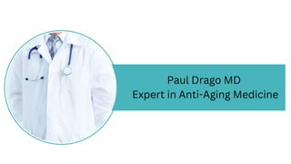 Paul Drago MD
Expert in Anti-Aging Medicine
 