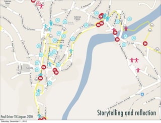 Paul Driver TICLinguas 2010
                              Storytelling and reﬂection
Saturday, December 11, 2010
 