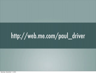 http://web.me.com/paul_driver



Saturday, December 11, 2010
 