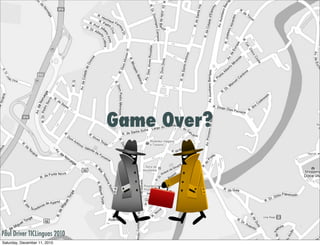 Game Over?




Paul Driver TICLinguas 2010
Saturday, December 11, 2010
 