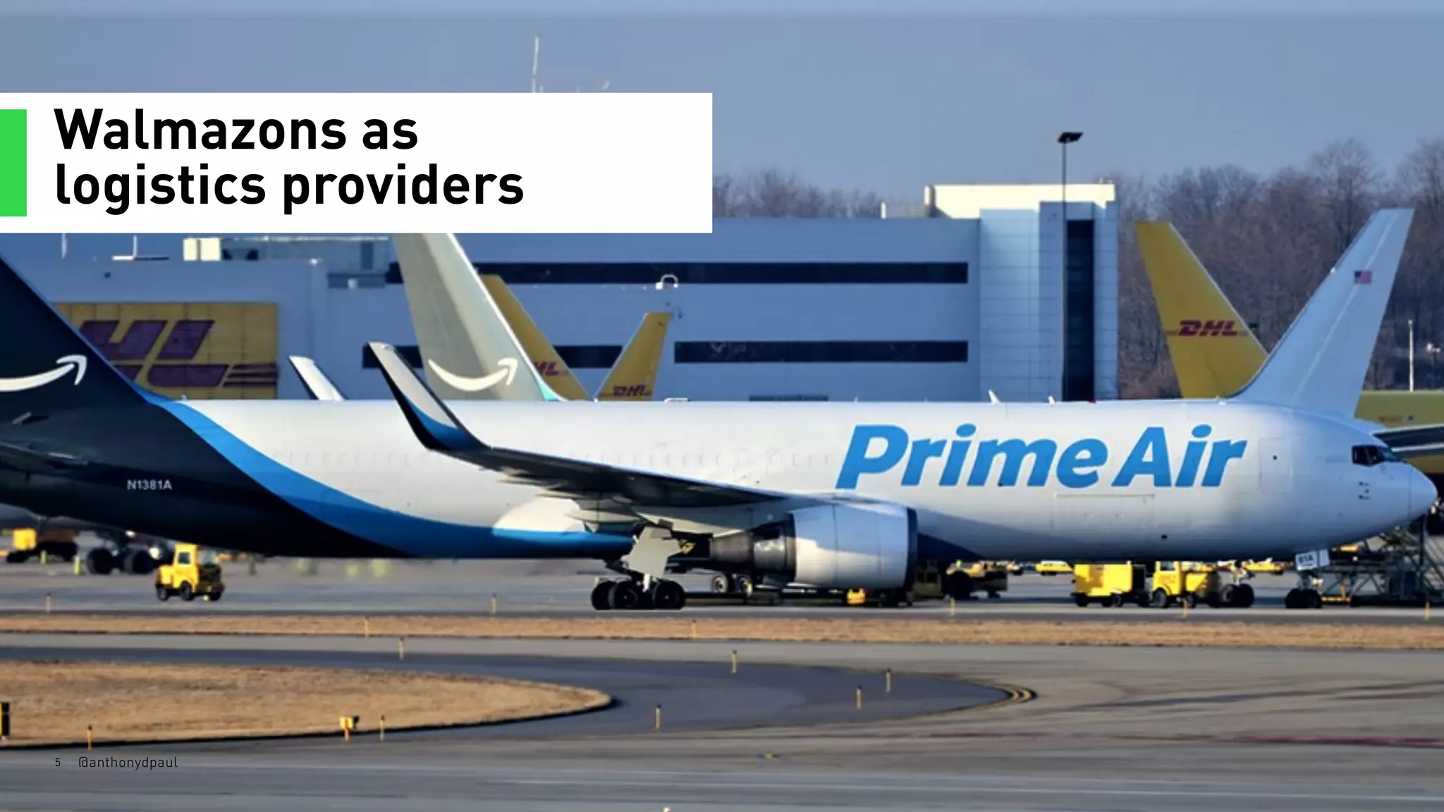 Walmazons as
logistics providers
5 @anthonydpaul
 