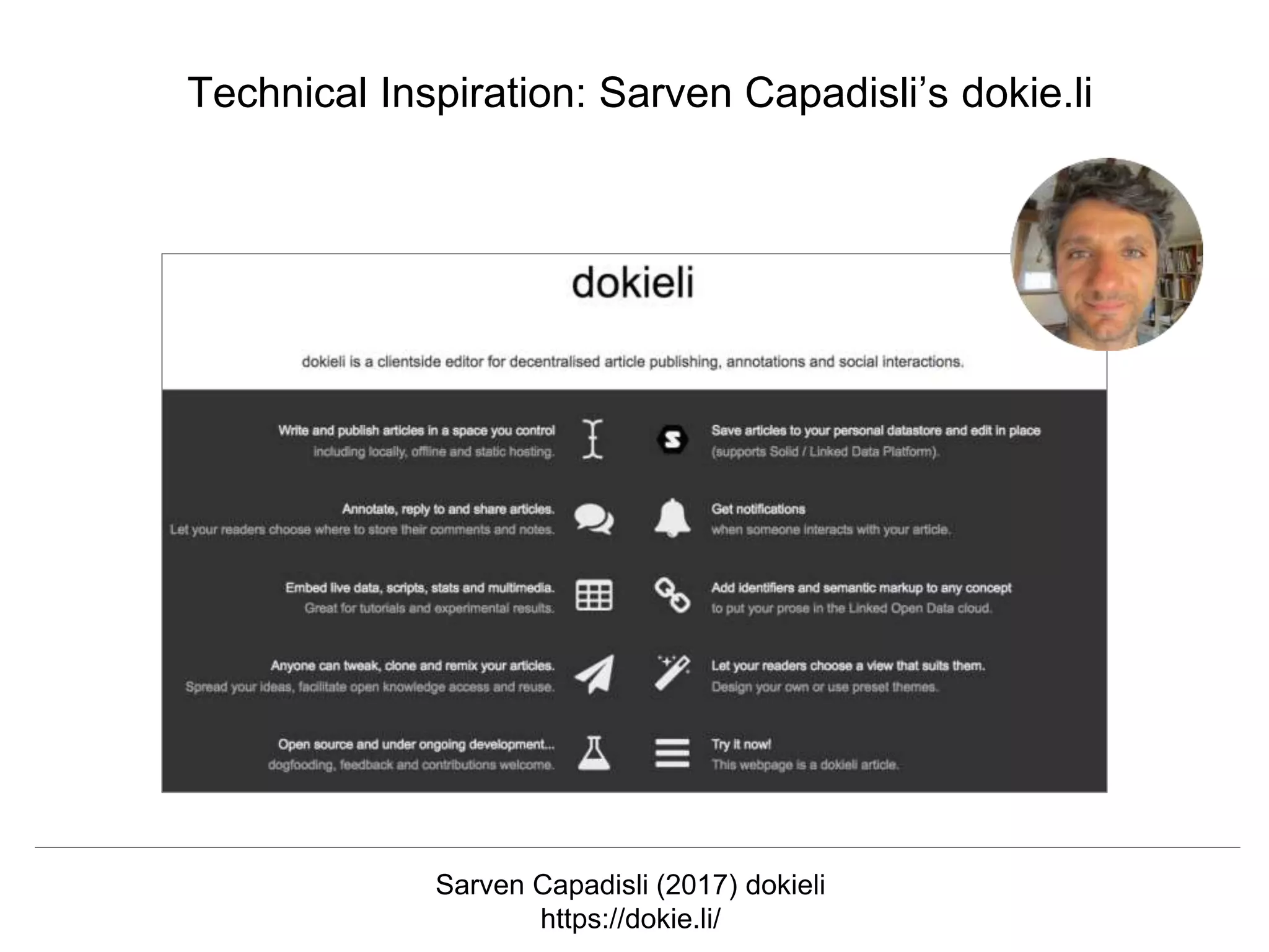 @hvdsomp
CNI Fall 2017, December 12th 2017, Washington, DC
Technical Inspiration: Sarven Capadisli’s dokie.li
Sarven Capadisli (2017) dokieli
https://dokie.li/
 