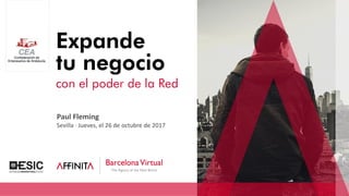 Paul Fleming
Sevilla · Jueves, el 26 de octubre de 2017
Expande
tu negocio
con el poder de la Red
 