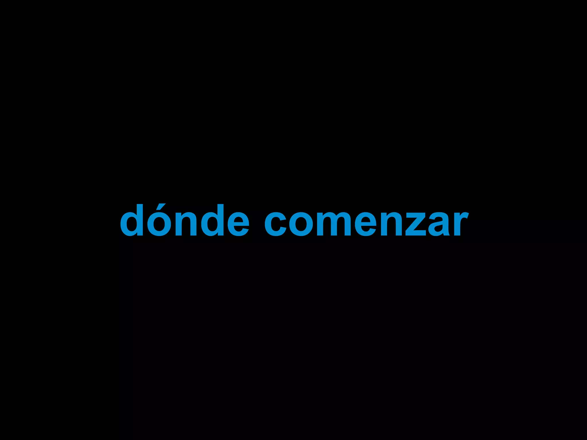 dónde comenzar