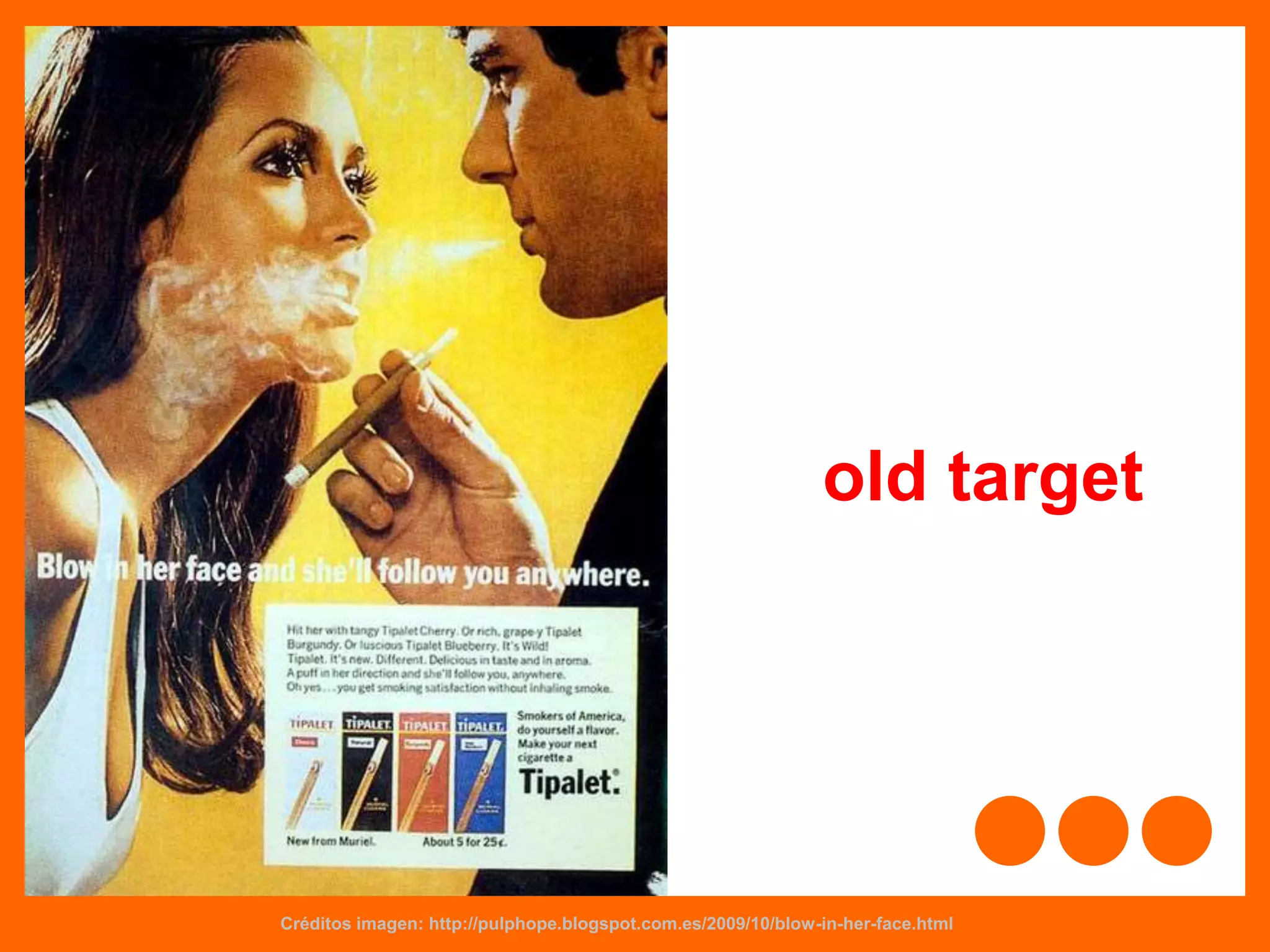 old target
Créditos imagen: http://pulphope.blogspot.com.es/2009/10/blow-in-her-face.html