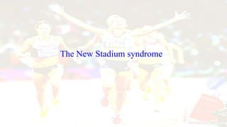 The New Stadium syndrome
 
