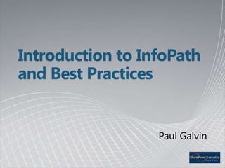 Introduction to InfoPath and Best Practices Paul Galvin 