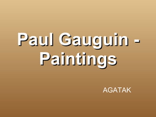 Paul Gauguin - Paintings AGATAK 