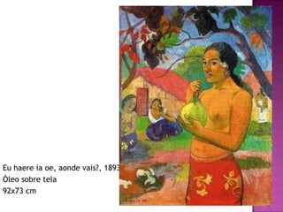 Eu haere ia oe, aonde vais?, 1893 Óleo sobre tela 92x73 cm 