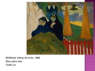 Mulheres ve lhas de Arles, 1888 Óleo sobre tela 73x92 cm  