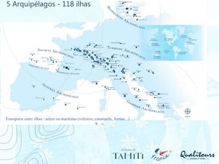 5 Arquipélagos - 118 ilhas
Transporte entre ilhas : aéreo ou marítimo (veleiros, catamarãs, ferries...)
 