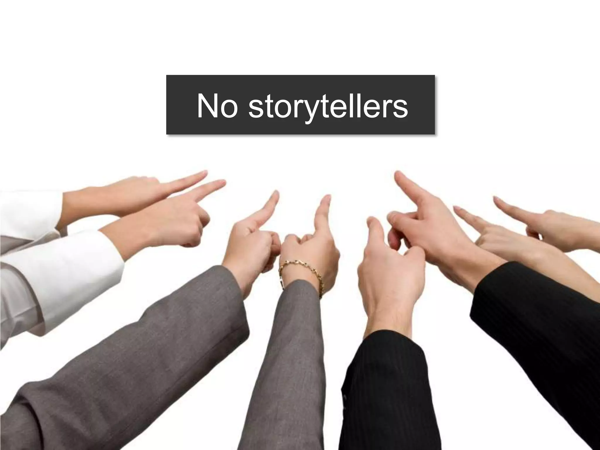 No storytellers
 