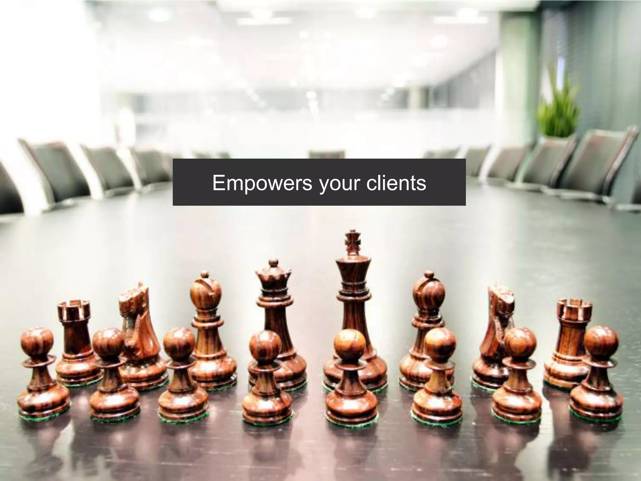 Empowers your clients
 