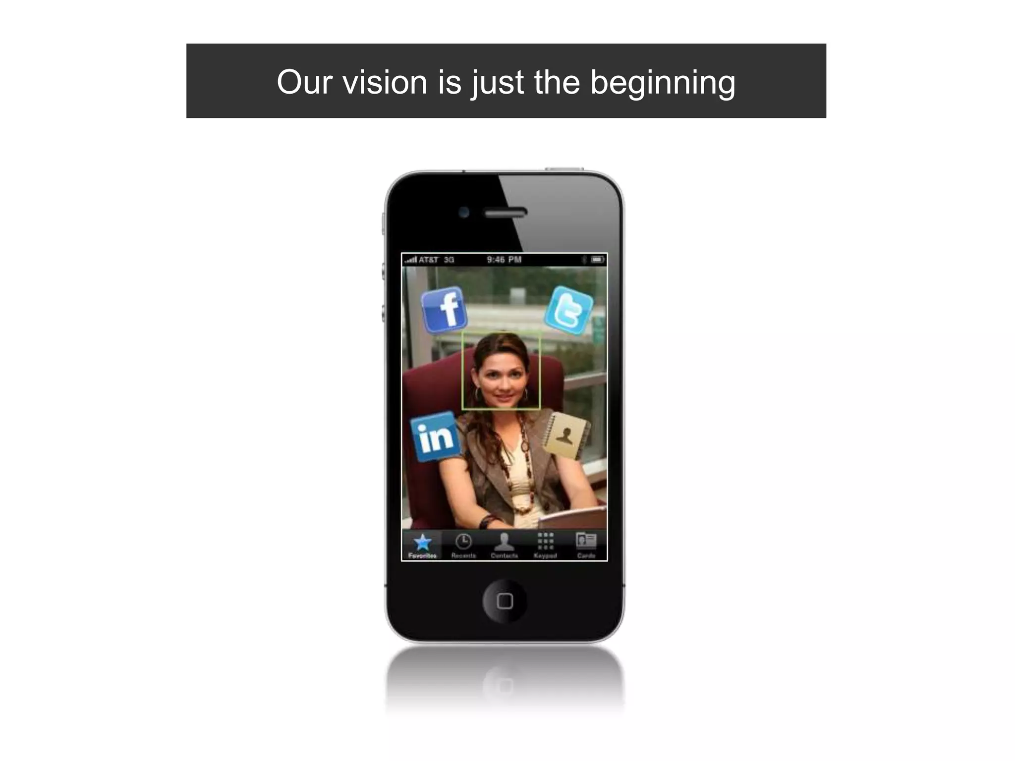 Our vision is just the beginning
 