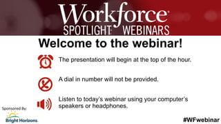 #WFwebinar
The presentation will begin at the top of the hour.
A dial in number will not be provided.
Listen to today’s webinar using your computer’s
speakers or headphones.
Welcome to the webinar!
Sponsored	By:	
 