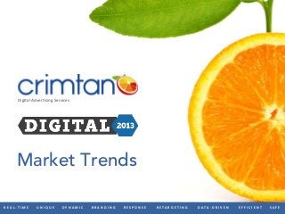 R E A L - T I M E U N I Q U E D Y N A M I C B R A N D I N G R E S P O N S E R E TA R G E T I N G D ATA - D R I V E N E F F I C I E N T S A F E
Digital Advertising Services
Market Trends
 