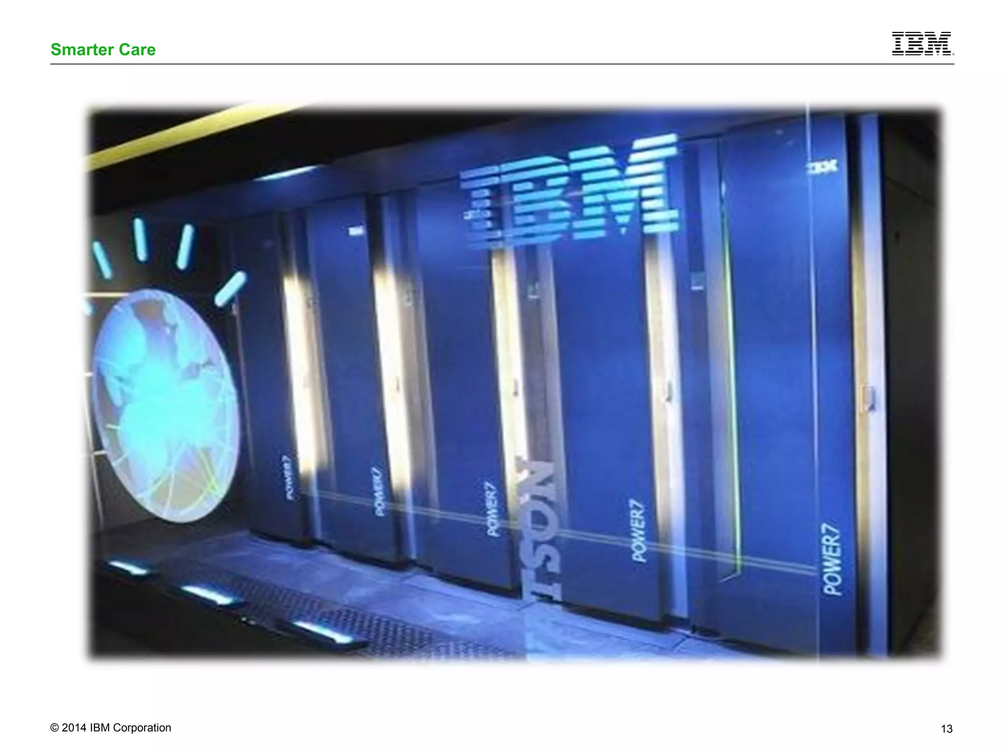 Smarter Care 
© 2014 IBM Corporation 13 
 