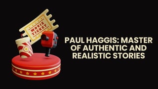 PAUL HAGGIS: MASTER
OF AUTHENTIC AND
REALISTIC STORIES
 
