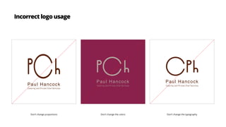 Incorrect logo usage
Don’t change proportions Don’t change the colors Don’t change the typography
 
