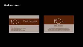 Paul Hancock
Catering and private chef service
Director of Operations
(310) 889-8699 (305) 733-9694
Our concept is to leave long lasting impressions by
providing unique custom designed events with ambience
and fine dining, each becoming a one of a kind creation.
Business cards
 